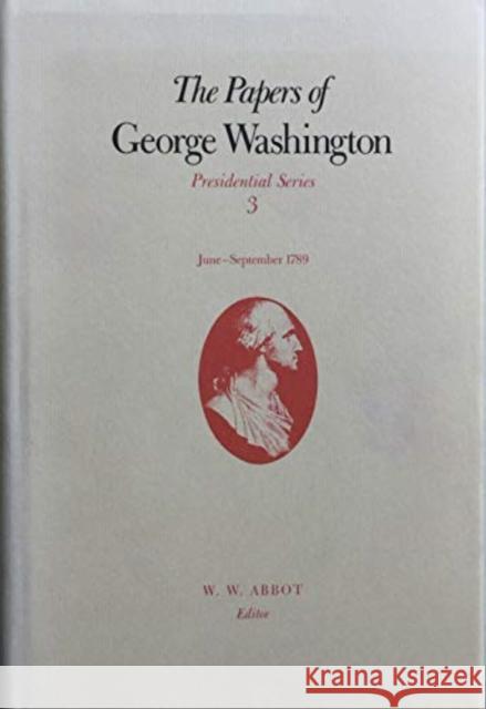 The Papers of George Washington: June-September 1789 Volume 3 Washington, George 9780813912103 University of Virginia Press
