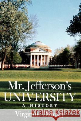 Mr. Jefferson's University: A History Dabney, Virginius 9780813912134 University of Virginia Press