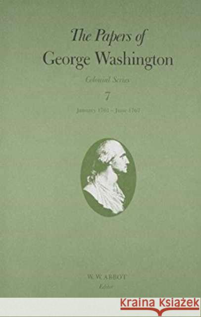 The Papers of George Washington: January 1761-June 1767 Volume 7 Washington, George 9780813912363