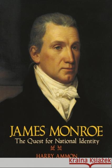 James Monroe: The Quest for National Identity Ammon, Harry 9780813912660