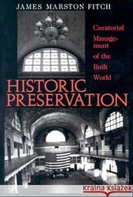 Historic Preservation: Curatorial Management of the Built World Fitch, James Marston 9780813912721 University of Virginia Press