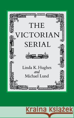 The Victorian Serial Linda K. Hughes Michael Lund 9780813913148 University of Virginia Press
