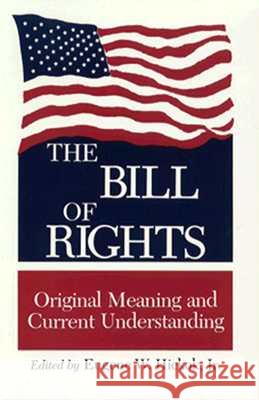 The Bill of Rights: Original Meaning and Current Understanding Hickok, Eugene W. 9780813913360 University of Virginia Press