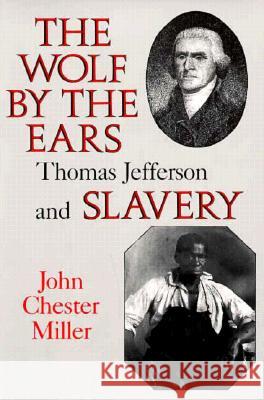 Wolf by the Ears: Thomas Jefferson and Slavery (Revised) Miller, F. Thornton 9780813913650 University of Virginia Press