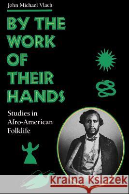By the Work of Their Hands: Studies in Afro-American Folklife John Michael Vlach Lawrence W. Levine 9780813913667 University of Virginia Press