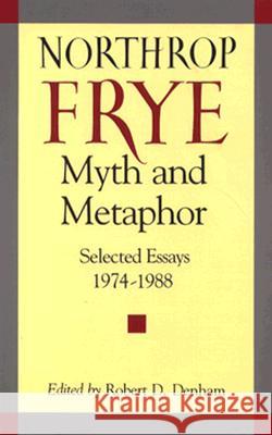 Myth and Metaphor: Selected Essays 1974-1988 Northrop Frye Frye, Northrop 9780813913698 University of Virginia Press