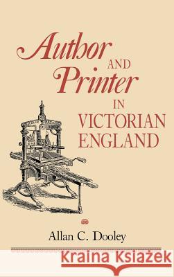Author and Printer in Victorian England Allan C. Dooley 9780813914015 University of Virginia Press
