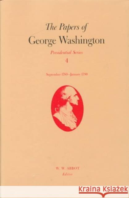 The Papers of George Washington: September 1789-January 1790 Volume 4 Washington, George 9780813914077
