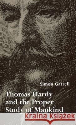 Thomas Hardy and the Proper Study of Mankind Gatrell, Simon 9780813914350