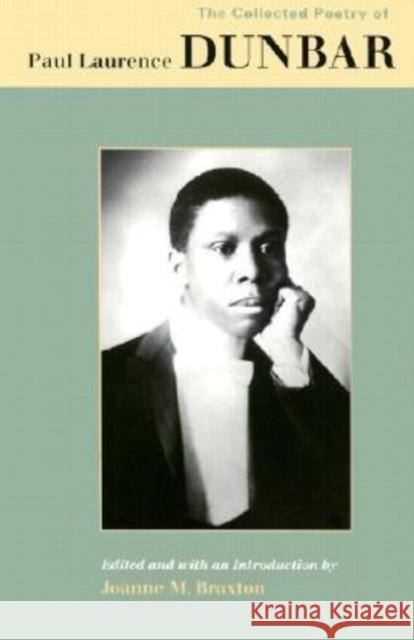 The Collected Poetry of Paul Laurence Dunbar Paul Laurence Dunbar Joanne M. Braxton 9780813914381 University of Virginia Press