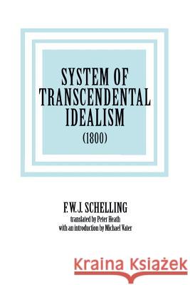 System of Transcendental Idealism (1800) Friedrich Wilhelm Joseph Schelling 9780813914589 University of Virginia Press