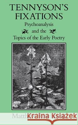 Tennyson's Fixations: Psychoanalysis and the Topics of the Early Poetry Rowlinson, Matthew 9780813914787