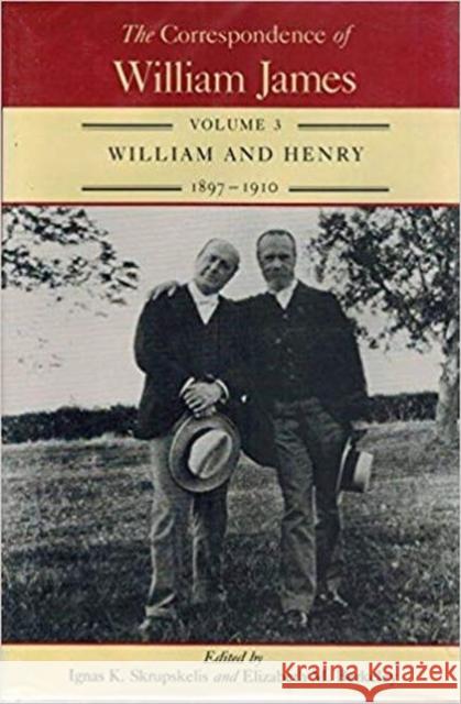 The Correspondence of William James: William and Henry 1897-1910 Volume 3 James, William 9780813915104 University of Virginia Press