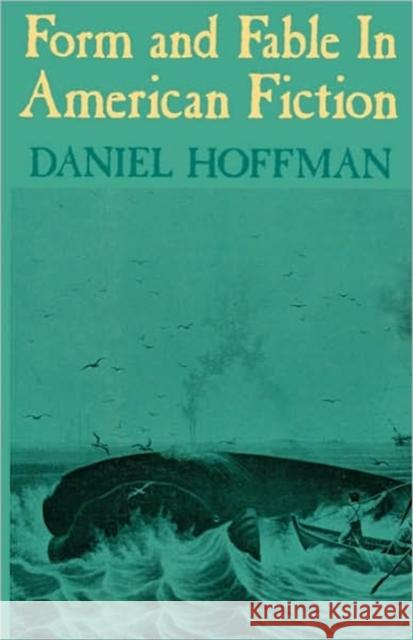 Form and Fable in American Fiction Daniel Hoffman 9780813915258