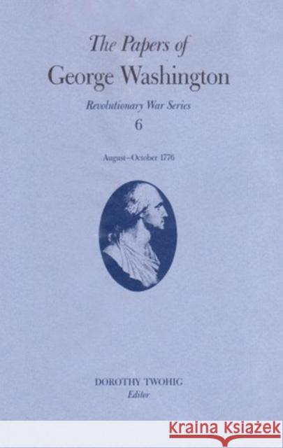 The Papers of George Washington: 13 August-20 October 1776 Volume 6 Washington, George 9780813915388