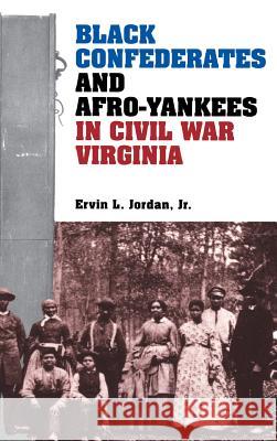 Black Confederates and Afro-Yankees in Civil War Virginia Ervin L., Jr. Jordan 9780813915449 University of Virginia Press