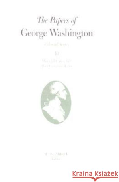 The Papers of George Washington: March 1774-June 1775 with Cumulative Index Volume 10 Washington, George 9780813915500 University of Virginia Press