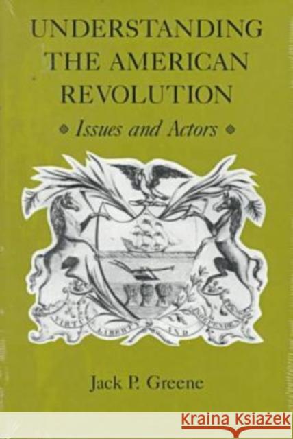 Understanding the American Revolution: Issues and Actors Greene, Jack P. 9780813916095