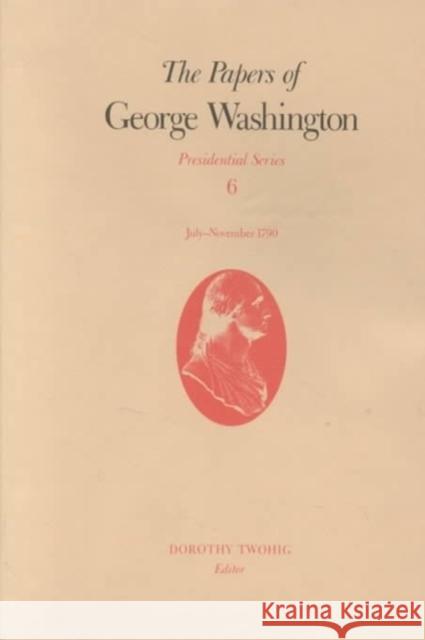 The Papers of George Washington: July-November 1790 Volume 6 Washington, George 9780813916378 University of Virginia Press