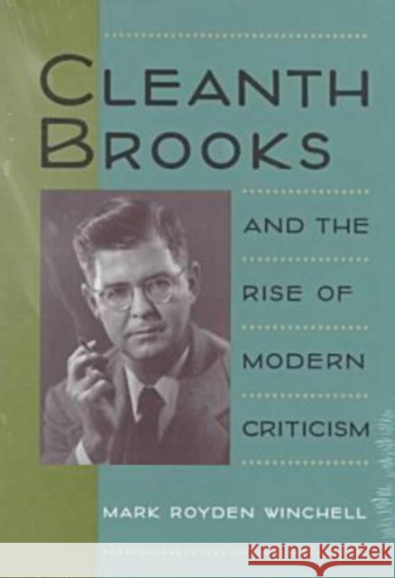 Cleanth Brooks and the Rise of Modern Criticism Mark Royden Winchell 9780813916477 University of Virginia Press