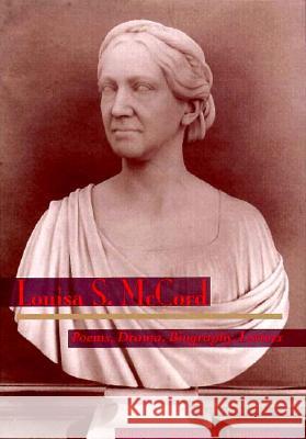 Louisa S McCord: Poems, Drama, Biography, Letters Lounsbury, Richard C. 9780813916538 University of Virginia Press