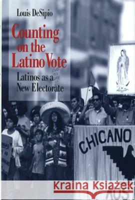 Counting on the Latino Vote: Latinos as a New Electorate Desipio, Louis 9780813916606 University of Virginia Press