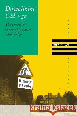 Disciplining Old Age: The Formation of Gerontological Knowledge Katz, Stephen 9780813916620 Bibliographical Society of University of Virg