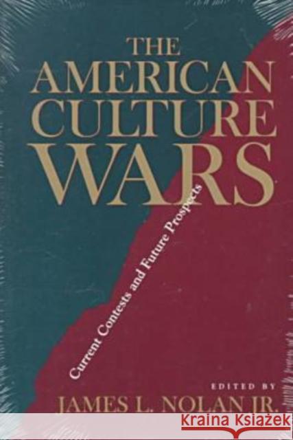 The American Culture Wars: Current Contests and Future Prospects Nolan, John L. 9780813916972 University of Virginia Press