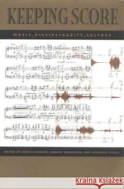 Keeping Score: Music, Disciplinarity, Culture Schwarz, David 9780813917009 University of Virginia Press
