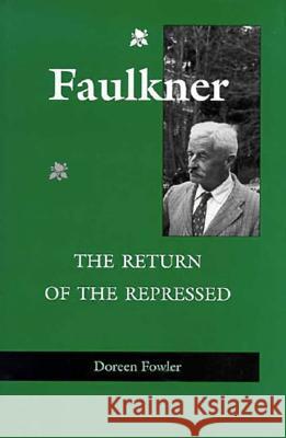 Faulkner: The Return of the Repressed Fowler, Doreen 9780813917276 University of Virginia Press