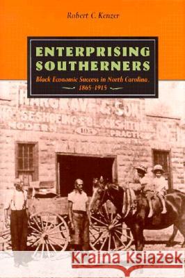 Enterprising Southerners: Black Economic Success in North Carolina 1865-1915 Kenzer, Robert C. 9780813917337 University of Virginia Press