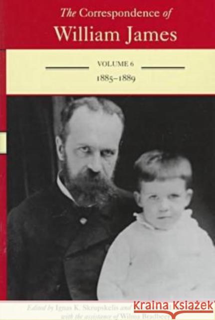 The Correspondence of William James: William and Henry 1885-1889 Volume 6 James, William 9780813917382