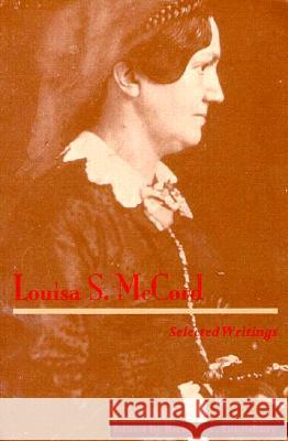 Louisa S. McCord: Selected Writings Lounsbury, Richard C. 9780813917603 University of Virginia Press