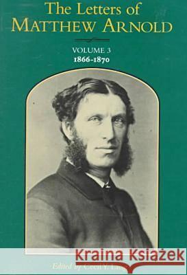 The Letters of Matthew Arnold: 1866-1870 Volume 3 Arnold, Matthew 9780813917658 University of Virginia Press