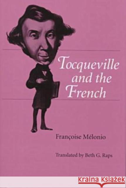 Detocqueville and the French Translated by Beth G Raps Melonio, Francoise 9780813917788 University of Virginia Press