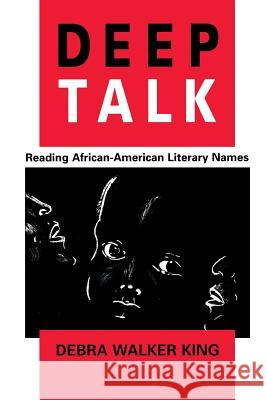 Deep Talk: Reading African-American Literary Names Debra Walker King 9780813917931