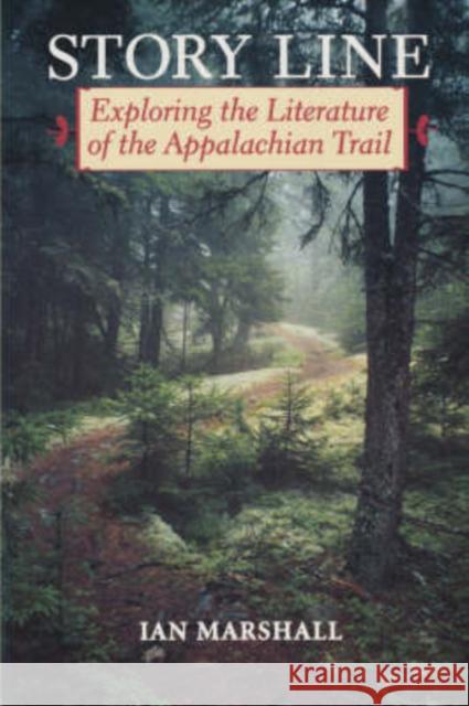 Story Line: Exploring the Literature of the Appalachian Trail Marshall, Ian 9780813917986