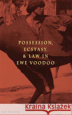 Possession, Ecstasy, and Law in Ewe Voodoo Rosenthal, Judy 9780813918044