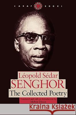 The Collected Poetry Melvin Dixon Leopold S. Senghor Melvin Dixon 9780813918327 University of Virginia Press