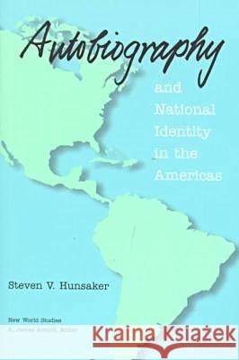 Autobiography and National Identity in the Americas Steven V. Hunsaker 9780813918457 University of Virginia Press