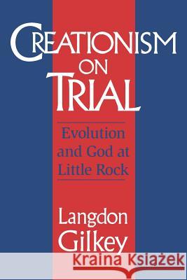 Creationism on Trial: Evolution and God at Little Rock Gilkey, Langdon 9780813918549 University of Virginia Press