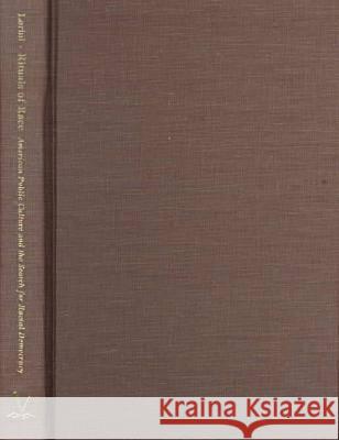 Rituals of Race: American Public Culture & the Search for Racial Democracy Lorini, Alessandra 9780813918716 University of Virginia Press