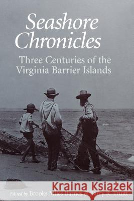 Seashore Chronicles: Three Centuries of the Virginia Barrier Island Barnes, Brooks M. 9780813918792 University of Virginia Press
