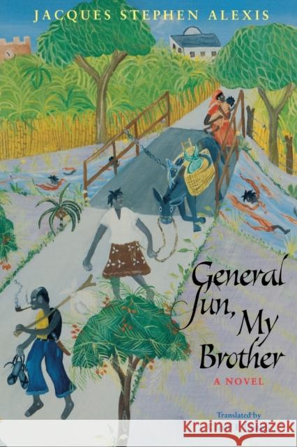 General Sun, My Brother Jacques Stephen Alexis Carrol F. Coates Carrol F. Coates 9780813918907 University of Virginia Press