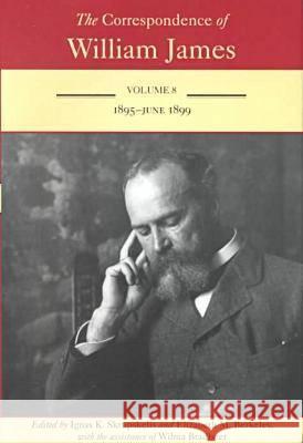 The Correspondence of William James: William and Henry: 1895-1899 Volume 8 James, William 9780813919263 University of Virginia Press