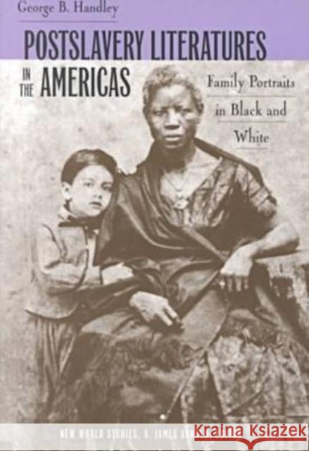 Postslavery Literatures in the Americas: Family Portraits in Black and White Handley, George B. 9780813919775 University of Virginia Press