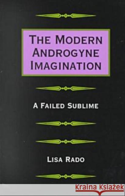 The Modern Androgyne Imagination: A Failed Sublime Rado, Lisa 9780813919805 University of Virginia Press