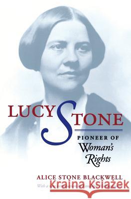 Lucy Stone: Pioneer of Woman's Rights Blackwell, Alice Stone 9780813919904 University of Virginia Press