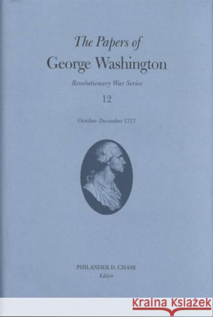 The Papers of George Washington: October-December 1777 Volume 12 Washington, George 9780813920771 University of Virginia Press