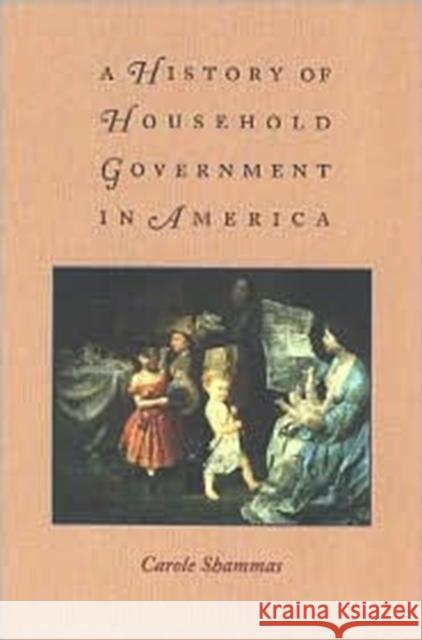 A History of Household Government in America Carole Shammas 9780813921266